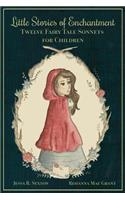 Little Stories of Enchantment: Twelve Fairy Tale Sonnets for Children