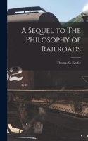 Sequel to The Philosophy of Railroads [microform]
