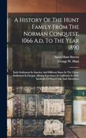 History Of The Hunt Family From The Norman Conquest, 1066 A.d, To The Year 1890
