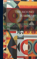 Mound Builders; Being an Account of a Remarkable People That Once Inhabited the Valleys of the Ohio and Mississippi, Together With an Investigation Into the Archaeology of Butler County, O.