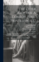 Elder Brother. A Comedy. First Printed in 1637; now Reprinted With Slight Alterations and Abridgement for use on Occasions of Entertainment, Especially in Schools and Colleges