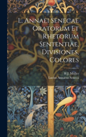 L. Annaei Senecae Oratorum Et Rhetorum Sententiae, Divisiones, Colores
