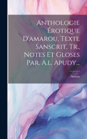 Anthologie Érotique D'amarou, Texte Sanscrit, Tr., Notes Et Gloses Par. A.l. Apudy...