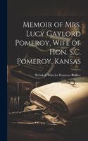 Memoir of Mrs. Lucy Gaylord Pomeroy, Wife of Hon. S.C. Pomeroy, Kansas