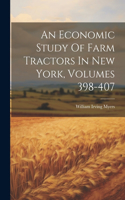 Economic Study Of Farm Tractors In New York, Volumes 398-407