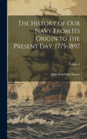 History of our Navy From its Origin to the Present day, 1775-1897; Volume 4