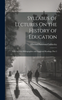 Syllabus of Lectures On the History of Education: With Selected Bibliographies and Suggested Readings, Part 2