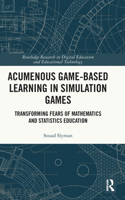 Acumenous Game-Based Learning in Simulation Games: Transforming Fears of Mathematics and Statistics Education