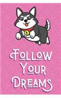 Follow Your Dreams: Jumping Husky Dog Animal and Character Inspired Funny Cute And Colorful Journal Notebook For Girls and Boys of All Ages. Great Gag Gift or Surprise 