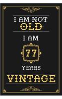 I Am Not Old I Am 77 Years Vintage: Lined Journal - Elegant and Funny 77 yr Old Gift, Fun And Practical Alternative to a Card - 77th Birthday Gifts For Men or Women