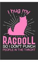 I hug my Ragdoll So I Don't Punch People In The Throat: Gifts for cat lovers 100 page Blank lined 6 x 9 journal to jot down your ideas and notes