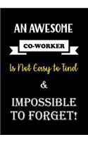 An Awesome Co-Worker is Not Easy to Find & Impossible to Forget: Awesome Appreciation Gift for Coworkers - 120 Pages Lined Notebook - Journal - Great Gift for Work Friend & Colleague