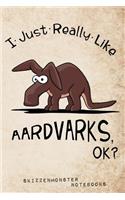 I Just Really Like Aardvarks, OK?: Funky Aardvark-Lover Notebook 120 Dot-Grid and Blank Pages for Stress Relief Doodling & Notes