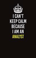 I Can&#65533;t Keep Calm Because I Am An Analyst