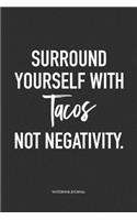 Surround Yourself With Tacos Not Negativity: A 6 x 9 Inch Matte Softcover Quote Diary Notebook Journal With An Uplifting Positive Cover Slogan and 120 Blank Lined Pages