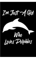 I'm Just A Girl Who Loves Dolphins: Dolphin lovers Notebook Gift - nice School Present (Lined, 6" x 9")