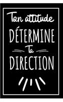 Ton Attitude Détermine Ta Direction - Couverture Noire