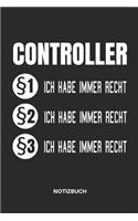 Controller §1 Ich Habe Immer Recht §2 Ich Habe Immer Recht §3 Ich Habe Immer Recht Notizbuch: Notizheft, Planer Oder Tagebuch Für Controller Im Betrieb, Tolle Geschenkidee, 110 Linierte Seiten Im Format 6x9 (15x23)