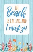 The Beach Is Calling and I Must Go: A Beach Vacation Notebook and Journal