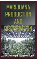 Marijuana Production and Distribution: All You Need to Know about the Production and Distribution of Marijuana