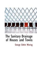 The Sanitary Drainage of Houses and Towns