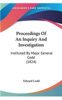 Proceedings Of An Inquiry And Investigation: Instituted By Major General Codd (1824)