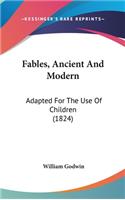 Fables, Ancient And Modern: Adapted For The Use Of Children (1824)(English)