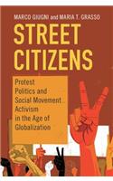 Street Citizens: Protest Politics and Social Movement Activism in the Age of Globalization