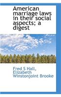 American Marriage Laws in Their Social Aspects; A Digest