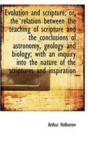 Evolution and Scripture; Or, the Relation Between the Teaching of Scripture and the Conclusions of a