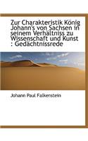 Zur Charakteristik Konig Johann's Von Sachsen in Seinem Verhaltniss Zu Wissenschaft Und Kunst
