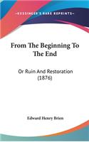 From The Beginning To The End: Or Ruin And Restoration (1876)