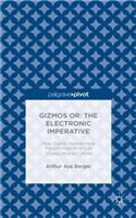 Gizmos or: The Electronic Imperative: How Digital Devices have Transformed American Character and Culture(English)