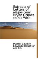 Extracts of Letters of Major-Gen'l Bryan Grimes to His Wife