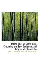 Historic Tales of Olden Time, Concerning the Early Settlement and Progress of Philadelphia