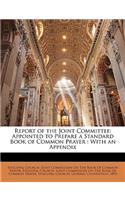 Report of the Joint Committee: Appointed to Prepare a Standard Book of Common Prayer: With an Appendix
