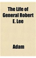 The Life of General Robert E. Lee