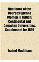 Handbook of the Courses Open to Women in British, Continental and Canadian Universities. Supplement for 1897