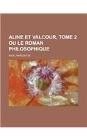 Aline Et Valcour, Tome 2 Ou Le Roman Philosophique: (French)