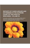 Reports of Cases Argued and Determined in the Supreme Court of the State of Wisconsin (Volume 58): (English)