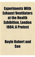 Experiments with Exhaust Ventilators at the Health Exhibition, London 1884; A Protest
