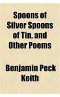 Spoons of Silver Spoons of Tin, and Other Poems