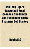 Lsu Lady Tigers Basketball Head Coaches: Sue Gunter, Van Chancellor, Pokey Chatman, Bob Starkey(English)
