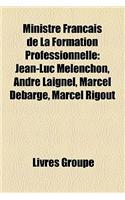 Ministre Franais de La Formation Professionnelle: Jean-Luc Mlenchon, Andr Laignel, Marcel Debarge, Marcel Rigout(French)