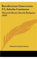 Bucolicorum Graecorum V2, Scholia Continens: Theocriti Bionis Moschi Reliquiae (1859)(German)