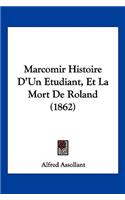 Marcomir Histoire D'Un Etudiant, Et La Mort De Roland (1862): (French)