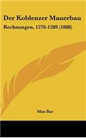 Der Koblenzer Mauerbau: Rechnungen, 1276-1289 (1888)