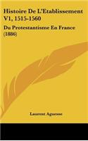 Histoire de L'Etablissement V1, 1515-1560: Du Protestantisme En France (1886)