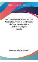 Arbeitenden Klassen Und Das Associationswesen In Deutschland Als Programm Zu Einem Deutschen Congress (1863)