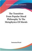 The Transition from Popular Moral Philosophy to the Metaphysics of Morals